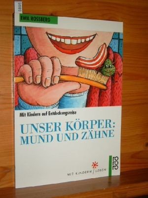 gebrauchtes Buch – Ewa Rossberg – Unser Körper. Mund und Zähne. Mit Kindern auf Entdeckungsreise. Comic Clea-Petra Kurze. Rororo  9722.