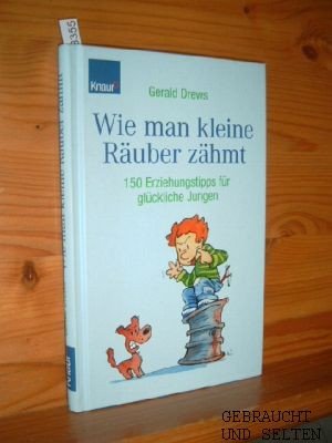 gebrauchtes Buch – Gerald Drews – Wie man kleine Räuber zähmt : 150 Erziehungstipps für glückliche Jungen.