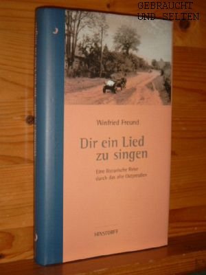 gebrauchtes Buch – Winfried Freund – Dir ein Lied zu singen : eine literarische Reise durch das alte Ostpreußen. Mit Photogr. von Hans-Jürgen Wohlfahrt.