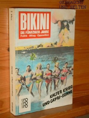 gebrauchtes Buch – Siepmann, Eckhard [Hrsg – Bikini, die fünfziger Jahre : Kalter Krieg u. Capri-Sonne ; Fotos - Texte - Comics - Analysen. zsgest. von Eckhard Siepmann. Ausgebreitet von Irene Lusk, Rororo ; 7754 : rororo-Sachbuch.