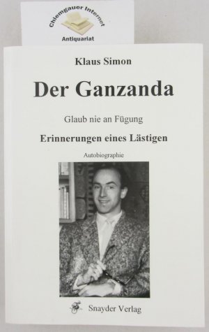 Der Ganzanda : glaub nie an Fügung ; Erinnerungen eines Lästigen ; Autobiographie.