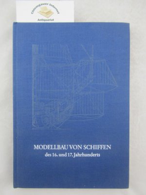 Modellbau von Schiffen des 16. und 17. Jahrhunderts. Bearbeitet und hrsg. von Lothar Eich