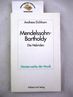 gebrauchtes Buch – Andreas Eichhorn – Felix Mendelssohn-Bartholdy, die Hebriden, Ouvertüre für Orchester op. 26. Meisterwerke der Musik ; Heft 66