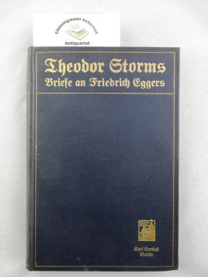 Theodor Storms Briefe an Friedrich Eggers. Mit einer Lebensskizze von Friedrich Eggers und Gedichtproben. Herausgegeben von H. Wolfgang Seidel.