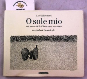 O sole mio oder warum die Drei Tenöre immer noch singen. Text: Herbert Rosendorfer.