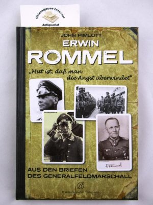 gebrauchtes Buch – John Pimlott – Erwin Rommel - Mut ist, daß man die Angst überwindet : [aus den Briefen des Generalfeldmarschall]. Deutsche Übersetzung von Christoph Birnbaum