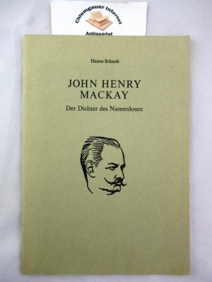 antiquarisches Buch – Hanns Schaub – John Henry Mackay : Der Dichter der Namenlosen. antiquarisches Buch – Hanns Schaub – John Henry Mackay : Der Dichter der Namenlosen.