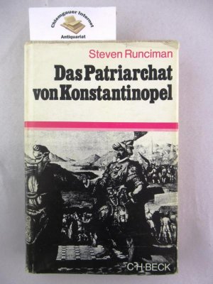 Das Patriarchat von Konstantinopel : Vom Vorabend der türkischen Eroberung bis zum griechischen Unabhängigkeitskrieg. Aus dem Englischen übertragen von […]