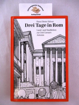 Drei Tage in Rom : Land- und Stadtleben zur Zeit Caesars. Illustriert von Hans-Herbert Römer. Ein Artemis-Jugendsachbuch