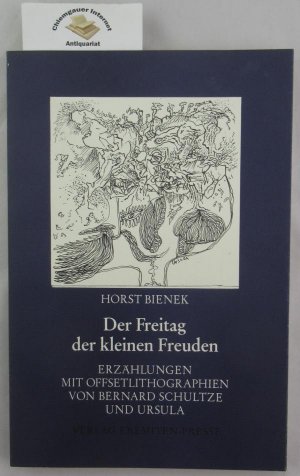 Der Freitag der kleinen Freuden : Erzählungen. Mit Offsetlithographien von Bernard Schultze und Ursula