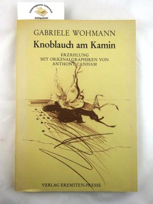 Knoblauch am Kamin: Erzählung. Mit Originalgrafiken von Anthony Canham . Nummer 39 von 750 Exemplaren, von Wohmann und Canham im Impressum SIGNIERT. Mit […]