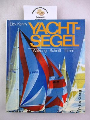 gebrauchtes Buch – Dick Kenny – Yachtsegel : Wirkung - Schnitt - Trimm . Aus dem Englischem von Jürgen Hassel.