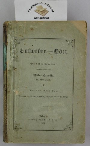 Entweder - Oder. Ein Lebensfragment. Zwei Teile in einem Band. Aus dem Dänischen. Begonnen von Al. Michelsen, fortgesetzt von O. Gleis.