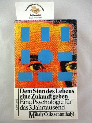 Dem Sinn des Lebens eine Zukunft geben : Eine Psychologie für das 3. Jahrtausend. Aus dem Amerikanischen von Maren Klostermann.