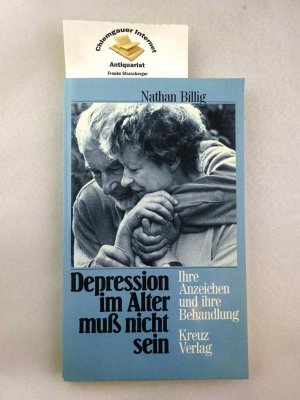 gebrauchtes Buch – Nathan Billig – Depression im Alter muss nicht sein : ihre Anzeichen und ihre Behandlung. Aus dem Amerikanischen übertragen von Gabriele Wiegran.