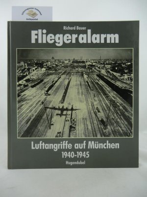 gebrauchtes Buch – Richard Bauer – Fliegeralarm : Luftangriffe auf München 1940 - 1945. Eine Veröffentlichung des Stadtarchivs München.