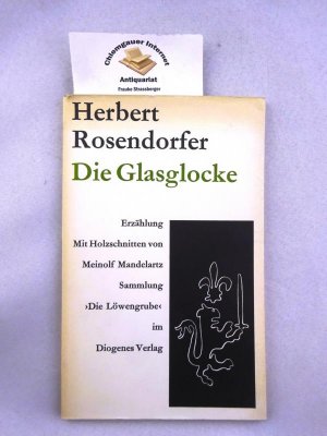 Die Glasglocke : Erzählung. Mit drei Holzschnitten von Meinolf Mandelartz / Die Löwengrube ; 10