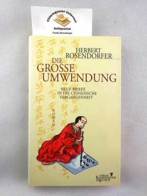 Die große Umwendung : Neue Briefe in die chinesische Vergangenheit , Roman.