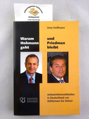 gebrauchtes Buch – Arne Hoffmann – Warum Hohmann geht und Friedman bleibt: Antisemitismusdebatten in Deutschland von Möllemann bis Walser.