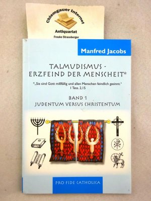 Talmudismus - Erzfeind der Menschheit. "Sie sind Gott mißfällig und allen Menschen feindlich gesinnt." I Tess. 2,15. Band 1, Judentum versus Christentum.