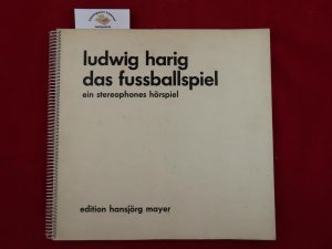 Das Fussballspiel : Ein stereophones Hörspiel. Eins von 200 Exemplaren. Von Ludwig Harig signiert.