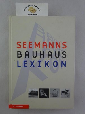 Seemanns Bauhaus-Lexikon. Mit Beiträgen von Rainer K. Wick, Ute Ackermann, Michael Erlhoff, Karin Höh-Knüppel, Monika Markgraf, Dirk Scheper, Norbert […]