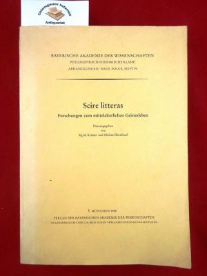 Scire litteras : Forschungen zum mittelalterlichen Geistesleben. Hrsg. von Sigrid Krämer u. Michael Bernhard / Bayerische Akademie der Wissenschaften. Philosophisch-Historische Klasse: Abhandlungen ; N.F., H. 99