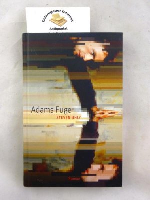 gebrauchtes Buch – Steven Uhly – Adams Fuge : Roman.