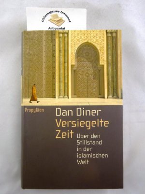 Versiegelte Zeit : über den Stillstand in der islamischen Welt.