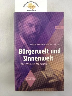 gebrauchtes Buch – Graf, Friedrich Wilhelm und Edith Hanke – Bürgerwelt und Sinnenwelt : Max Webers München.