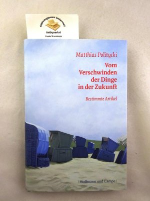 Vom Verschwinden der Dinge in der Zukunft : bestimmte Artikel ; 2006 - 1998.