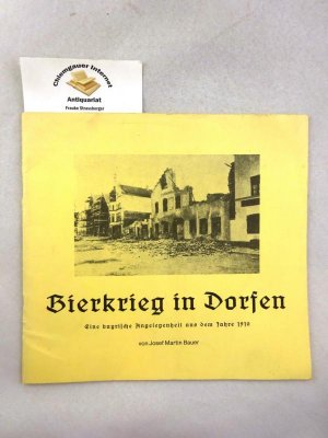 Der Bierkrieg in Dorfen. Eine bayrische Angelegenheit aaus dem Jahre 1910.