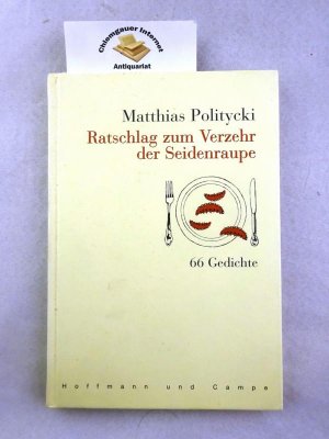 Ratschlag zum Verzehr der Seidenraupe : 66 Gedichte.