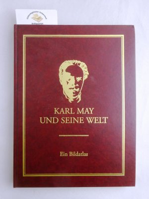 Karl May und seine Welt. Ein Bildatlas zu Leben und Werk des Schriftstellers.