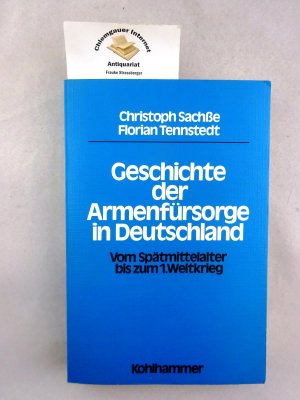 Geschichte der Armenfürsorge in Deutschland. Vom Spätmittelalter bis zum Ersten Weltkrieg.