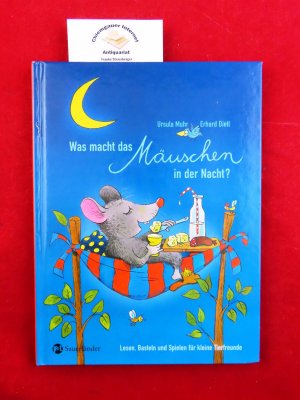 gebrauchtes Buch – Muhr, Ursula und Erhard Dietl – Was macht das Mäuschen in der Nacht. : Lesen, Basteln und Spielen für kleine Tierfreunde. Mit farbigen Illustrationen von Erhard Dietl