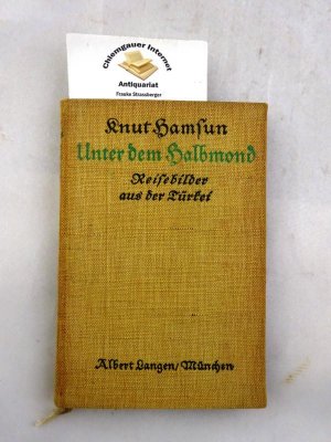 Unter dem Halbmond. Reisebilder aus der Türkei. Einzige berechtigte Übersetzung aus dem Norwegischen von Gertrud Ingeborg Klett. Hamsun, Knut