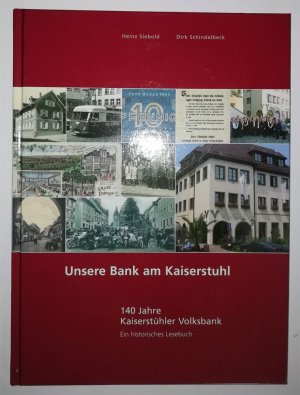 Unsere Bank am Kaiserstuhl - 140 Jahre Kaiserstühler Volksbank.  Ein historisches Lesebuch