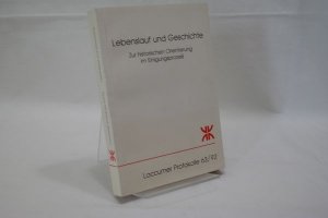 Lebenslauf und Geschichte : zur historischen Orientierung im Einigungsprozess Loccumer Protokoll  63/92; [Dokumentation einer Tagung der Evangelischen Akademie Loccum vom 11. bis 13. Dezember 1992]