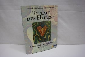 Rituale des Heilens: Ethnomedizin, Naturerkenntnis und Heilkraft