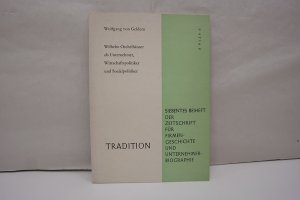 gebrauchtes Buch – Geldern, Wolfgang von – Wilhelm Oechelhäuser als Unternehmer, Wirtschaftspolitiker und Sozialpolitiker (= Tradition, Zeitschrift für Firmengeschichte und Unternehmerbiographie, Beiheft 7)