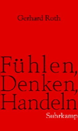 Fühlen, Denken, Handeln: Wie das Gehirn unser Verhalten steuert