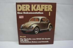 Der Käfer, Bd.1: Eine Dokumentation Die Modelle von 1945 bis heute mit allen technischen Daten und Details