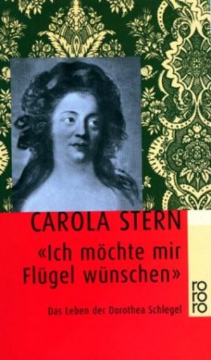 gebrauchtes Buch – Carola Stern – Ich möchte mir Flügel wünschen'. Das Leben der Dorothea Schlegel.