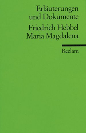 Erläuterungen und Dokumente zu Friedrich Hebbel: Maria Magdalena (Reclams Universal-Bibliothek)