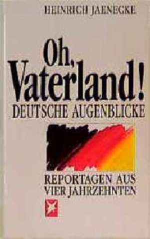 gebrauchtes Buch – Heinrich Jaenecke – Oh, Vaterland: Deutsche Augenblicke. Reportagen aus vier Jahrzehnten (Stern-Bücher)