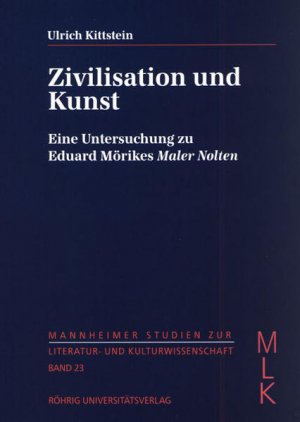 gebrauchtes Buch – Ulrich Kittstein – Zivilisation und Kunst: Eine Untersuchung zu Eduard Mörikes "Maler Nolten" (Mannheimer Studien zur Literatur- und Kulturwissenschaft (MLK))