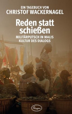 Reden statt schießen: Militärputsch in Malis Kultur des Dialogs. Ein Tagebuch