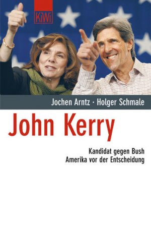 gebrauchtes Buch – Arntz, Jochen und Holger Schmale – John Kerry. Kandidat gegen Bush. Amerika vor der Entscheidung