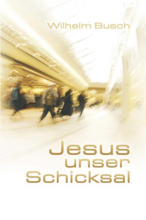 gebrauchtes Buch – Wilhelm Busch – Jesus unser Schicksal: Special Edition - gekürzte Ausgabe